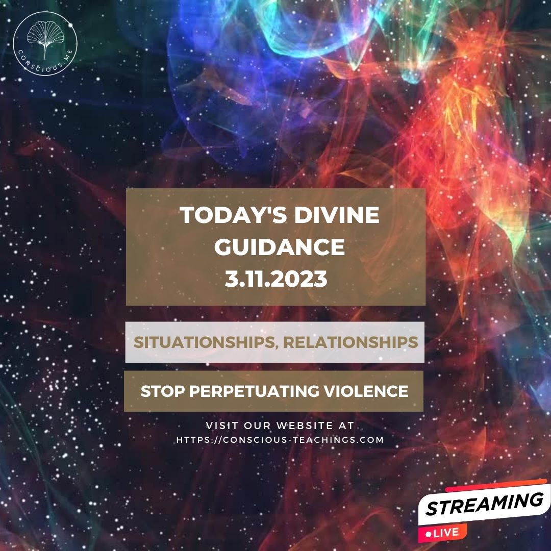 Today's Divine Guidance 3.11.2023 Situationships, relationships, Stop perpetuating violence