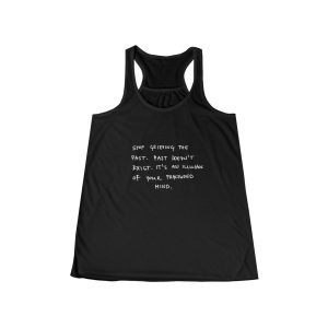 Stop Grieving the Past. Past doesn't exist. It's an illusion of your fractured mind handwritten text Tank | Racerback Flowly Top - Image 5