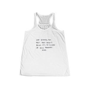 Stop Grieving the Past. Past doesn't exist. It's an illusion of your fractured mind handwritten text Tank | Racerback Flowly Top - Image 3