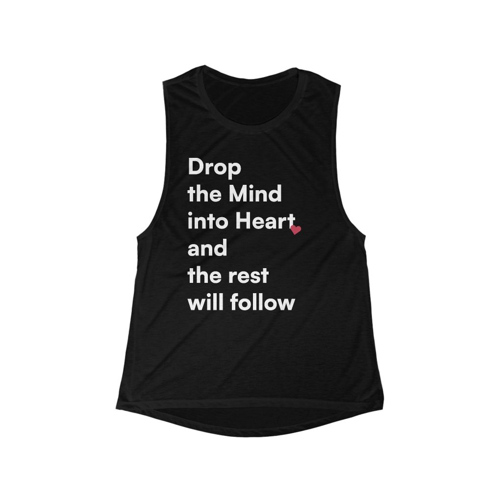 Drop the Mind into Heart and the Rest Will Follow tank top | Inspirational Quote